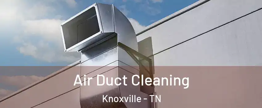  Air Duct Cleaning Knoxville - TN