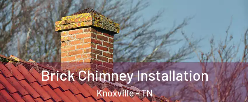  Brick Chimney Installation Knoxville - TN