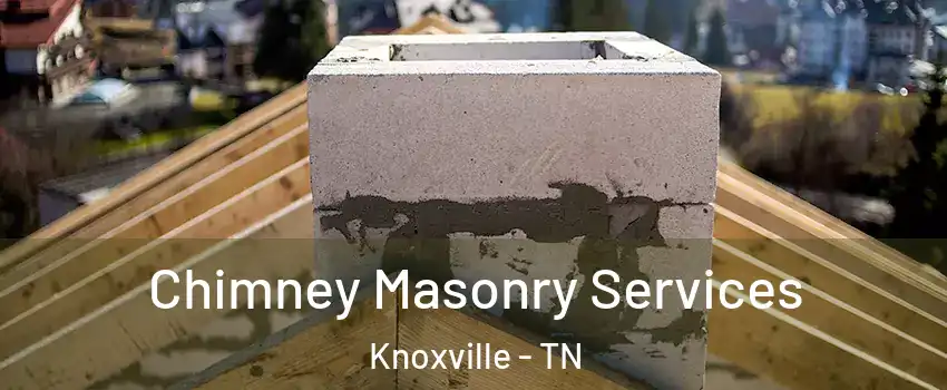  Chimney Masonry Services Knoxville - TN