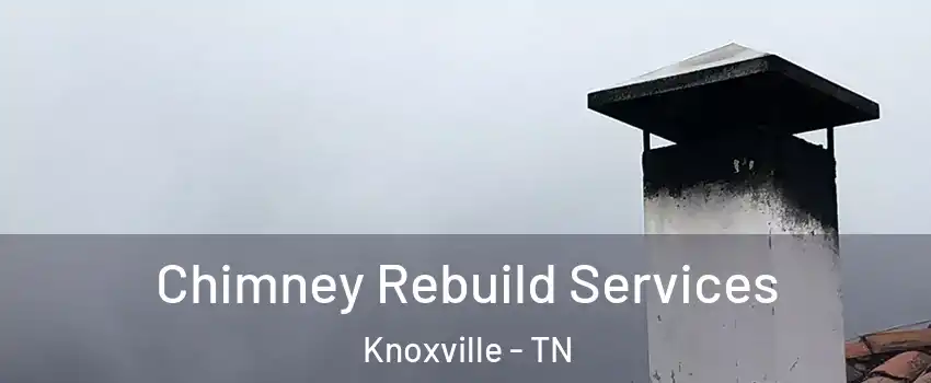  Chimney Rebuild Services Knoxville - TN