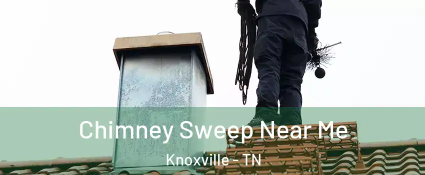  Chimney Sweep Near Me Knoxville - TN