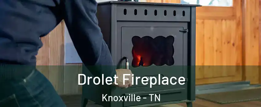  Drolet Fireplace Knoxville - TN