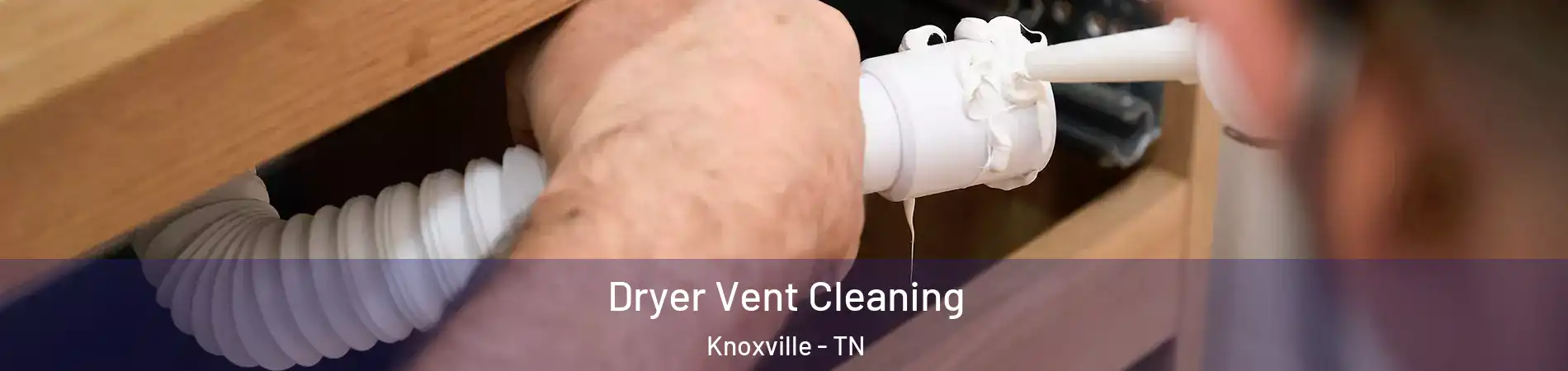  Dryer Vent Cleaning Knoxville - TN