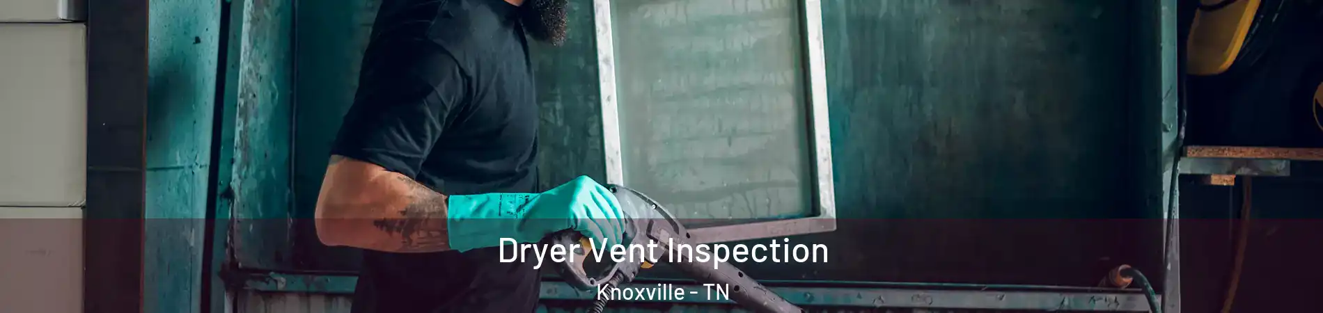  Dryer Vent Inspection Knoxville - TN