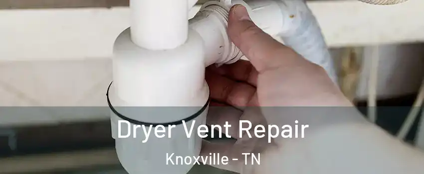  Dryer Vent Repair Knoxville - TN