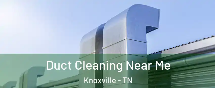  Duct Cleaning Near Me Knoxville - TN