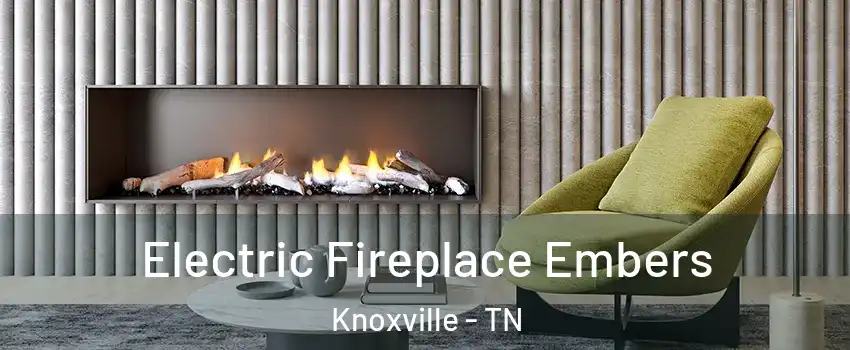  Electric Fireplace Embers Knoxville - TN
