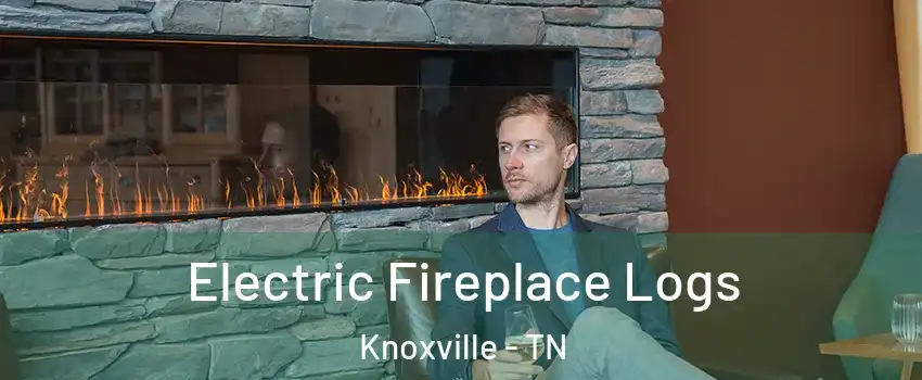  Electric Fireplace Logs Knoxville - TN