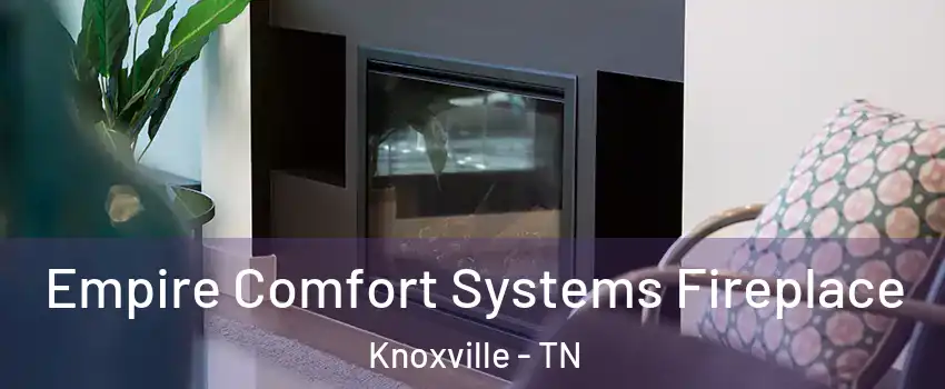  Empire Comfort Systems Fireplace Knoxville - TN