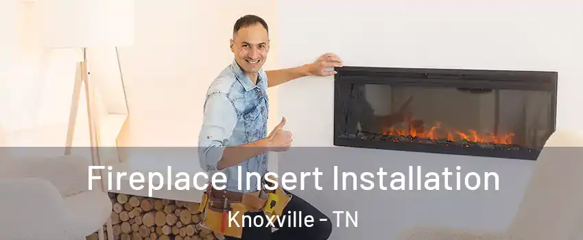  Fireplace Insert Installation Knoxville - TN