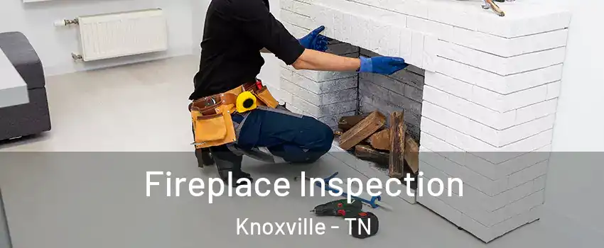  Fireplace Inspection Knoxville - TN