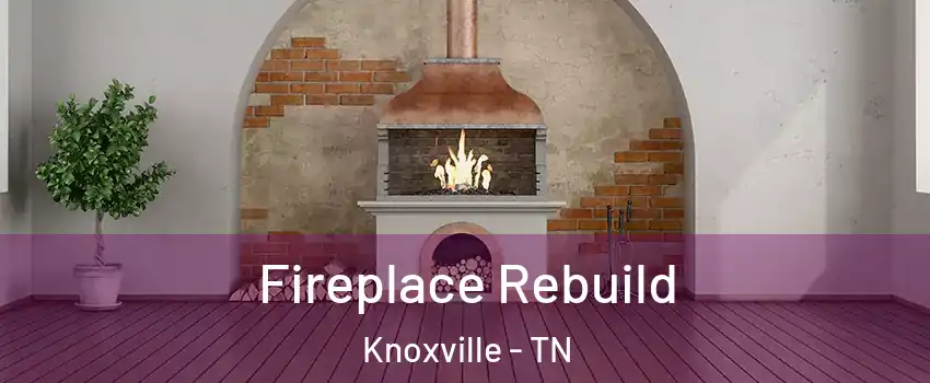  Fireplace Rebuild Knoxville - TN