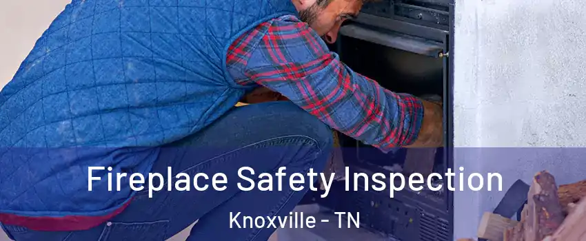  Fireplace Safety Inspection Knoxville - TN
