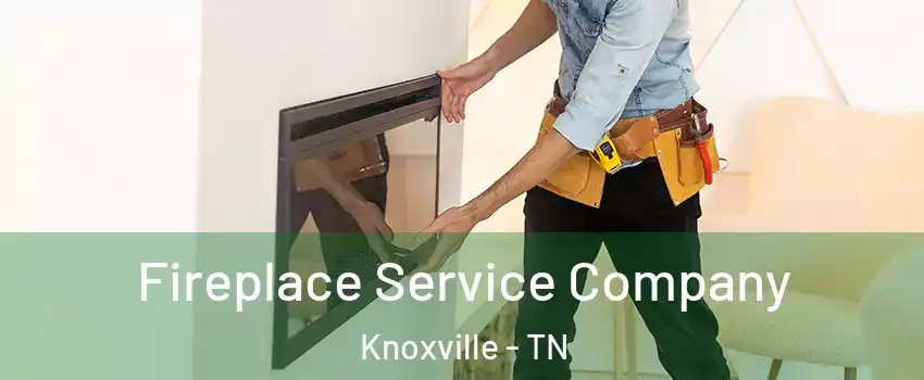  Fireplace Service Company Knoxville - TN
