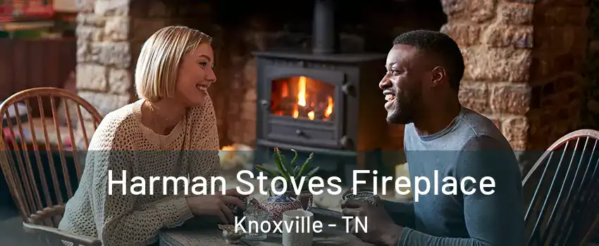  Harman Stoves Fireplace Knoxville - TN