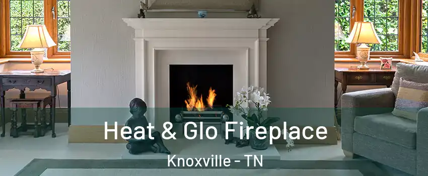  Heat & Glo Fireplace Knoxville - TN