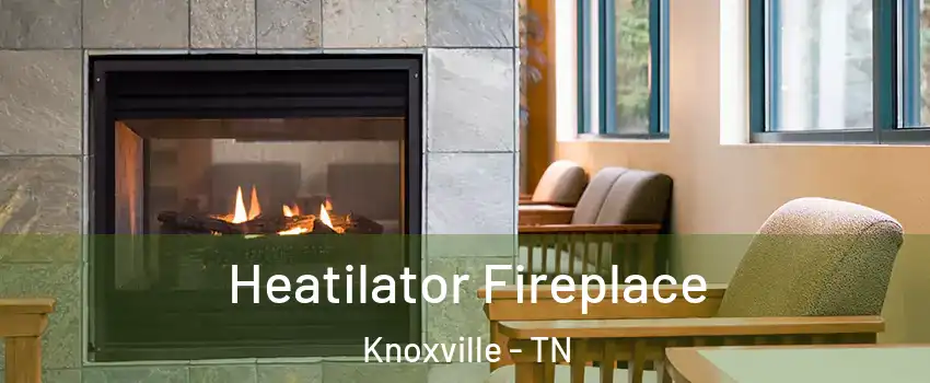  Heatilator Fireplace Knoxville - TN