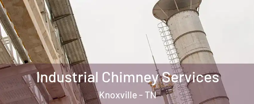  Industrial Chimney Services Knoxville - TN