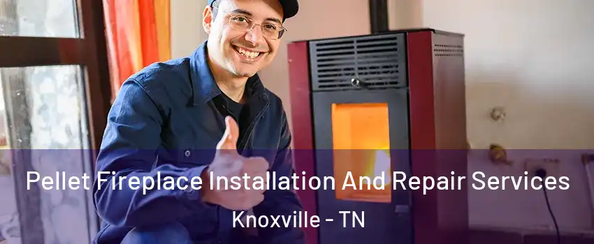  Pellet Fireplace Installation And Repair Services Knoxville - TN