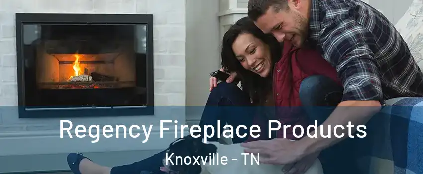  Regency Fireplace Products Knoxville - TN