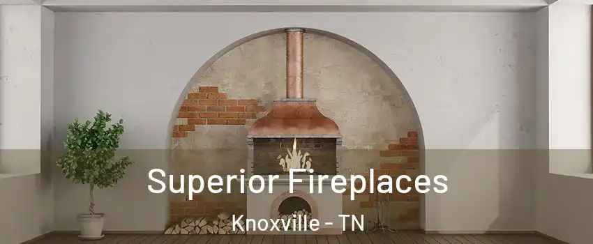  Superior Fireplaces Knoxville - TN