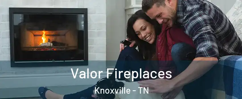  Valor Fireplaces Knoxville - TN