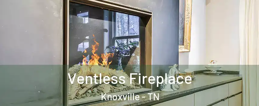  Ventless Fireplace Knoxville - TN