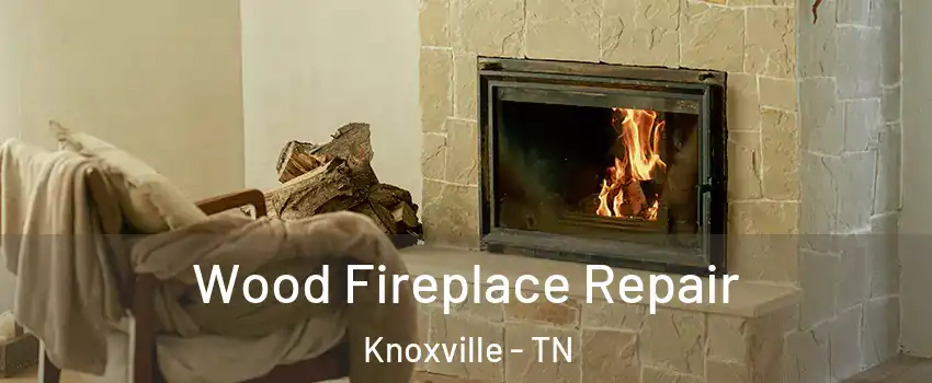  Wood Fireplace Repair Knoxville - TN