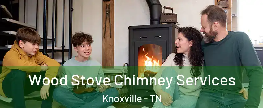  Wood Stove Chimney Services Knoxville - TN